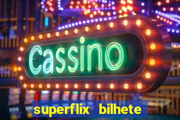 superflix bilhete de loteria